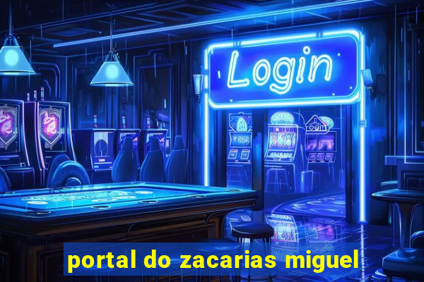 portal do zacarias miguel